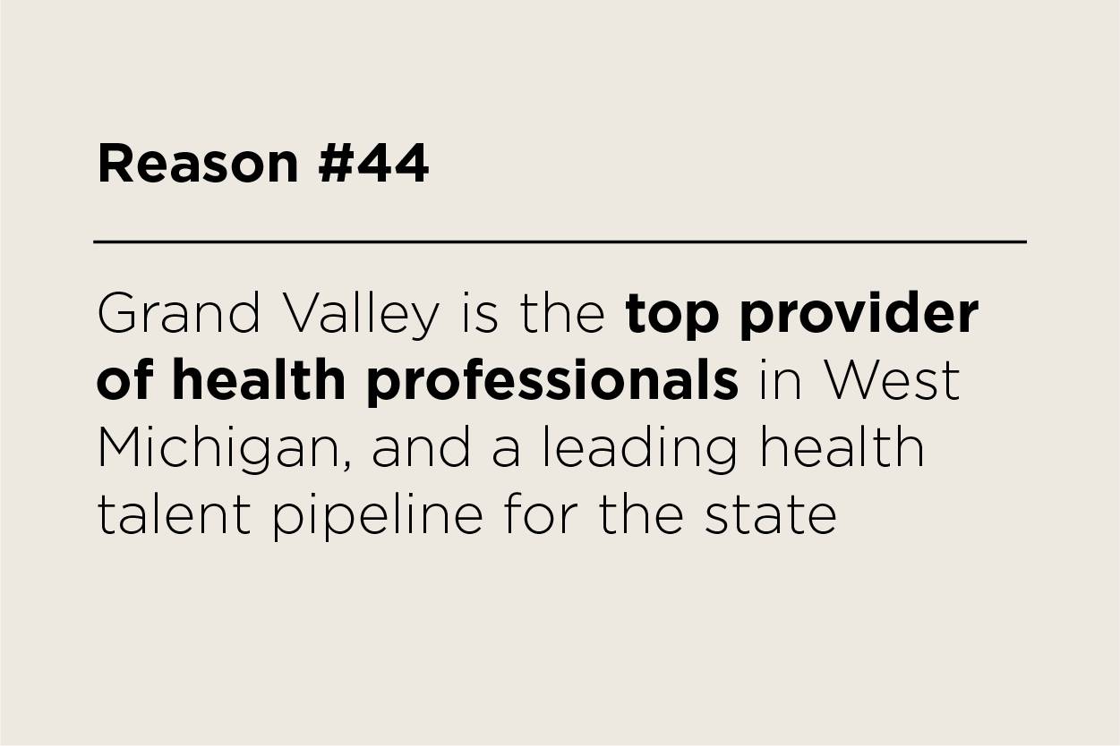 Grand Valley is the top provider of health professionals in West Michigan, and a leading health talent pipeline for the state